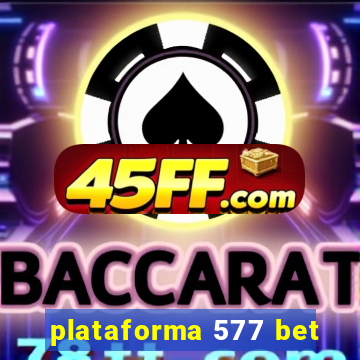 plataforma 577 bet
